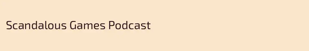 Scandalous Games Podcast